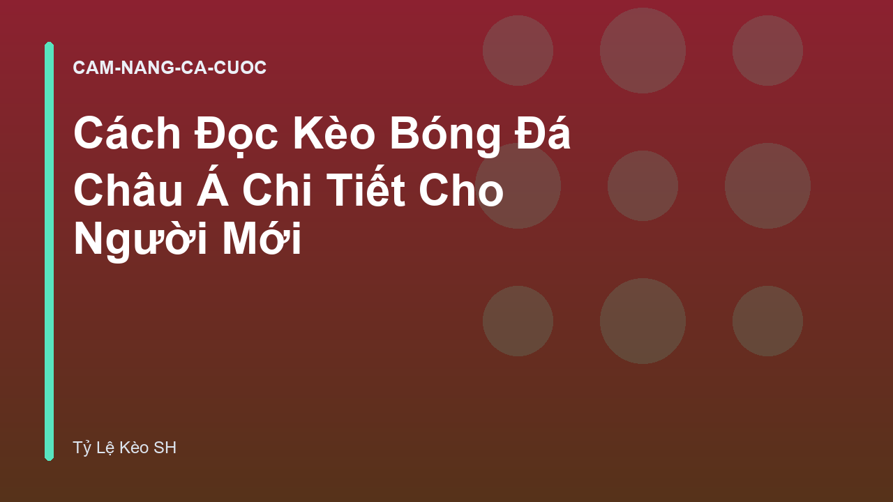 Cách Đọc Kèo Bóng Đá Châu Á Chi Tiết Cho Người Mới