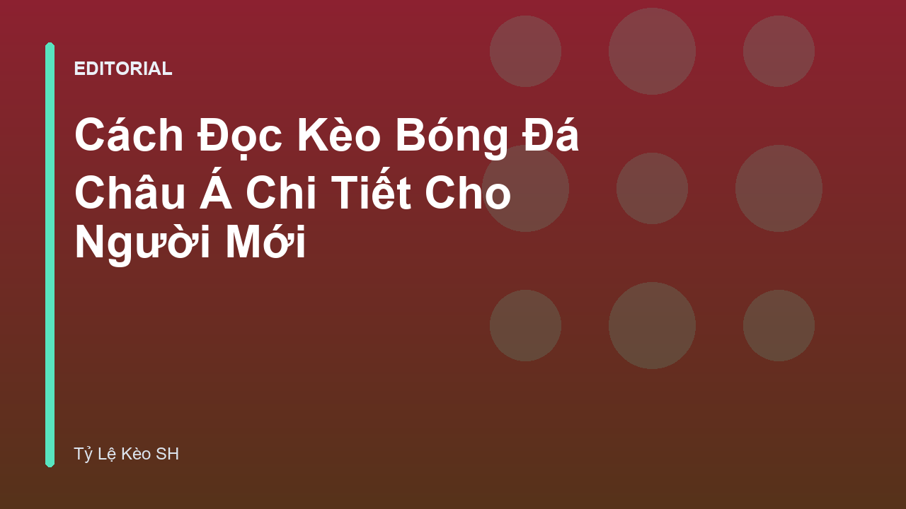Hướng dẫn cách đọc kèo bóng đá Châu Á cho người mới