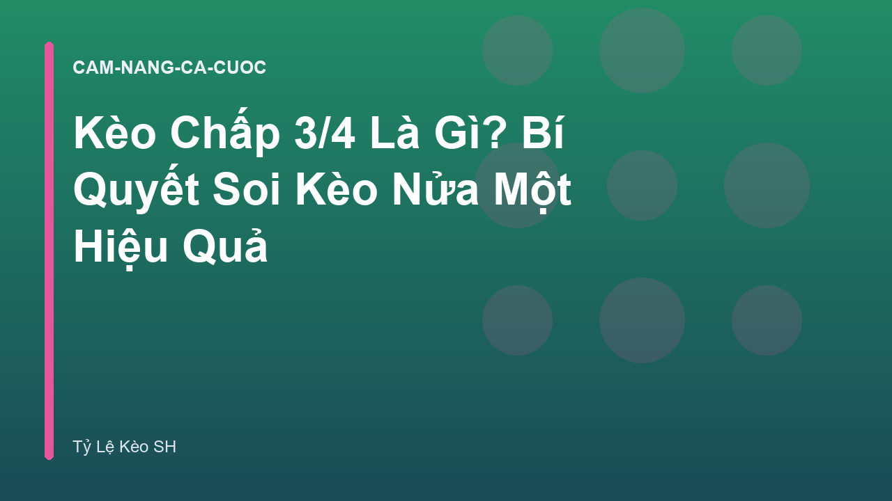 Kèo Chấp 3/4 Là Gì? Bí Quyết Soi Kèo Nửa Một Hiệu Quả