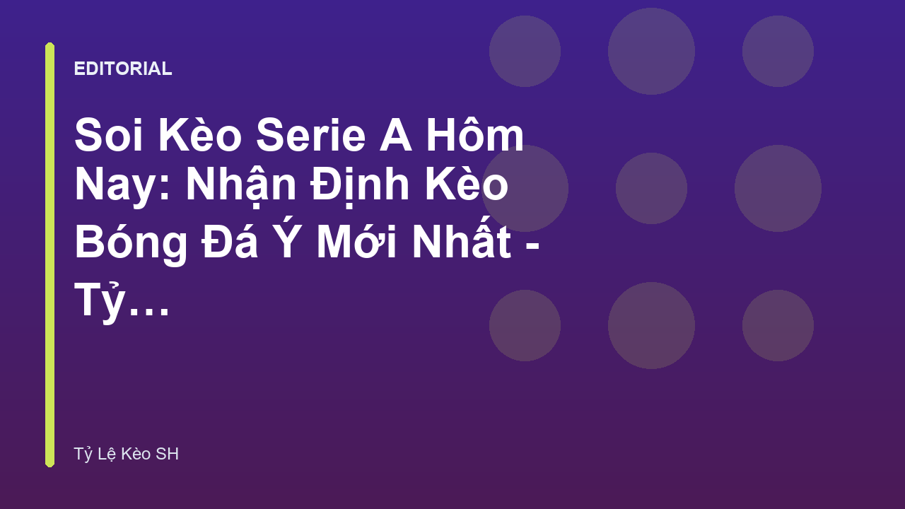 Phân tích soi kèo bóng đá Serie A chuyên nghiệp