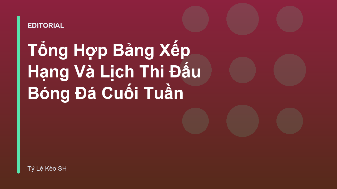 Bảng xếp hạng và lịch thi đấu bóng đá cuối tuần